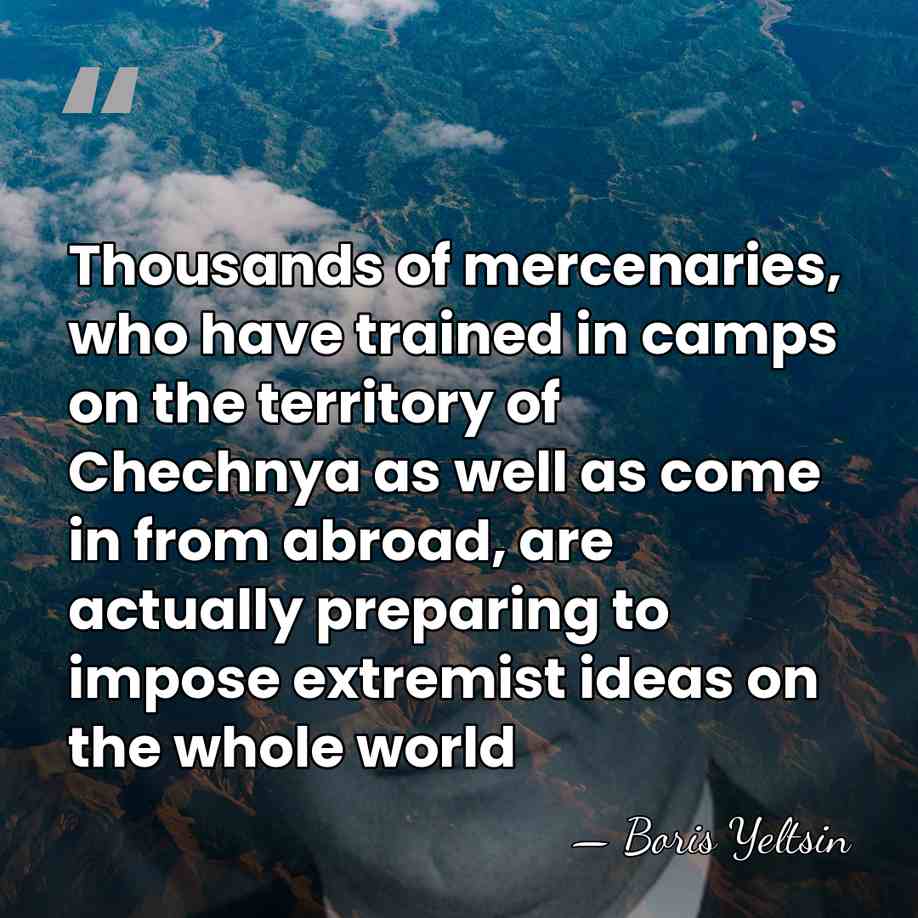 Thousands of mercenaries, who have trained in camps on the territory of&hellip; - Boris Yeltsin