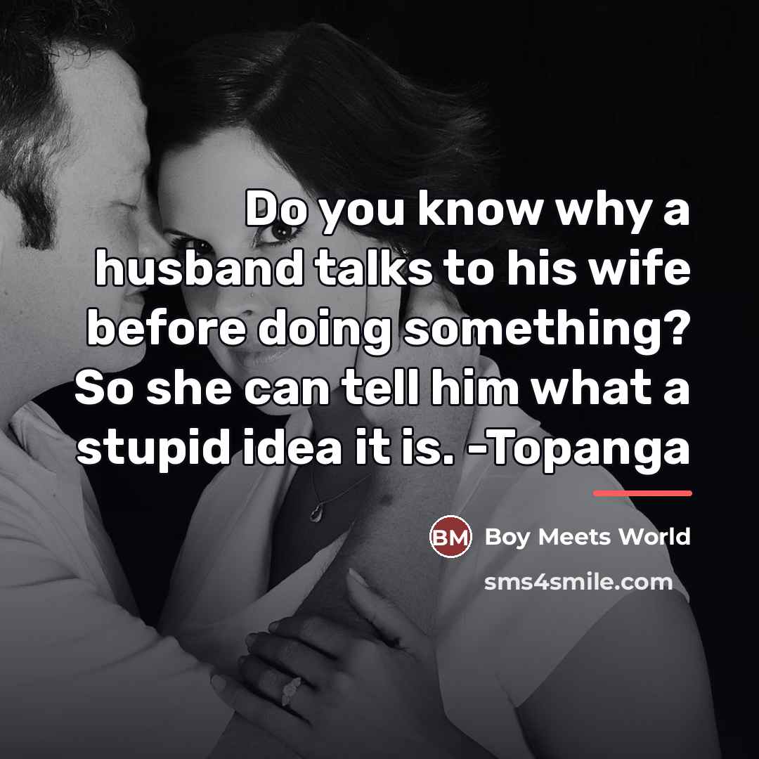 “Do you know why a husband talks to his wife…” quote by Boy Meets World