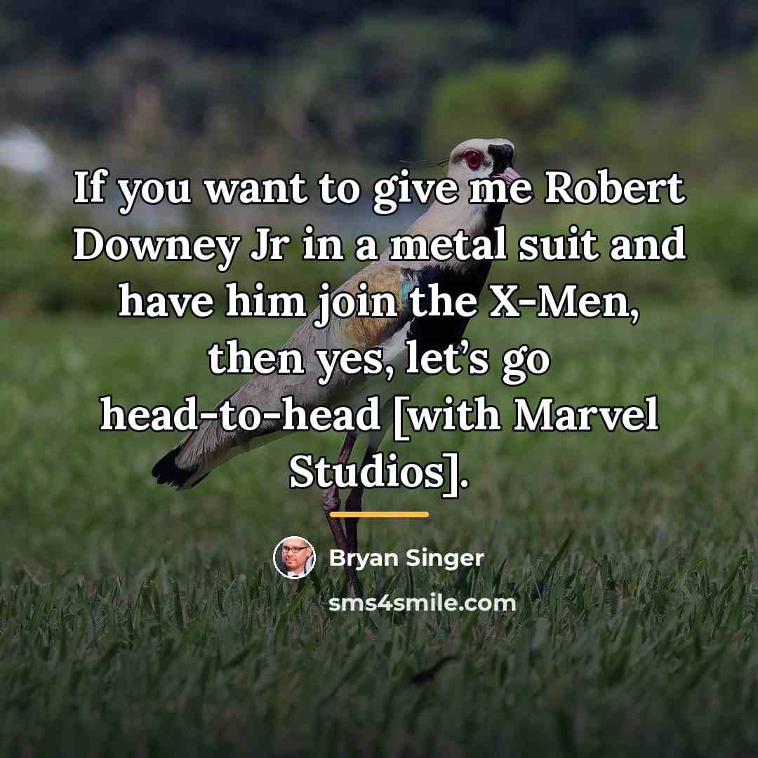 “If you want to give me Robert Downey Jr in…” quote by Bryan Singer