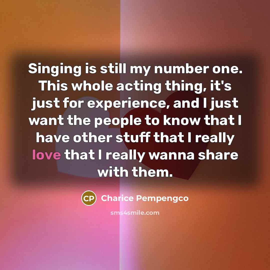 “Singing is still my number one. This whole acting thing,…” quote by Charice Pempengco