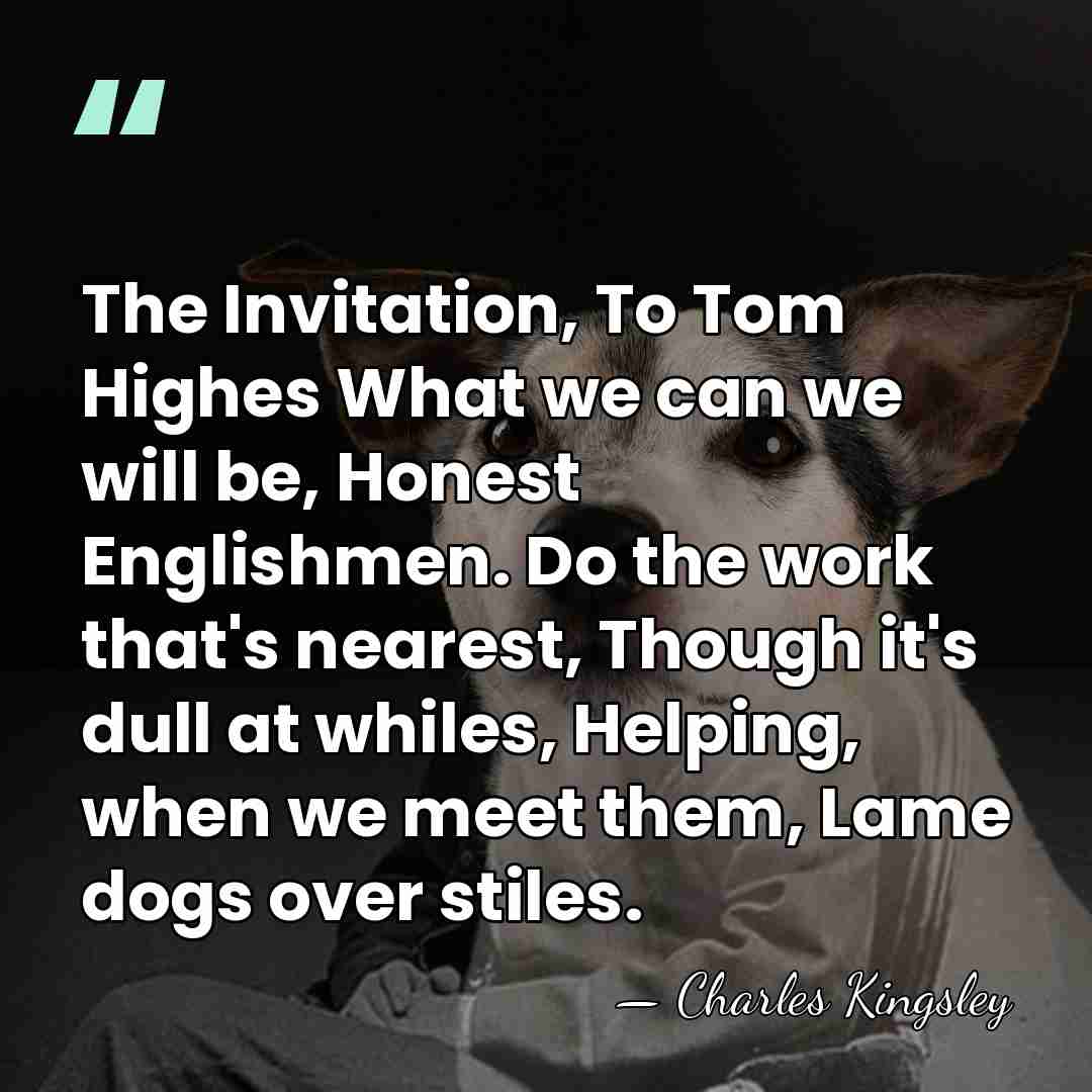The Invitation, To Tom Highes What we can we will be, Honest&hellip; - Charles Kingsley
