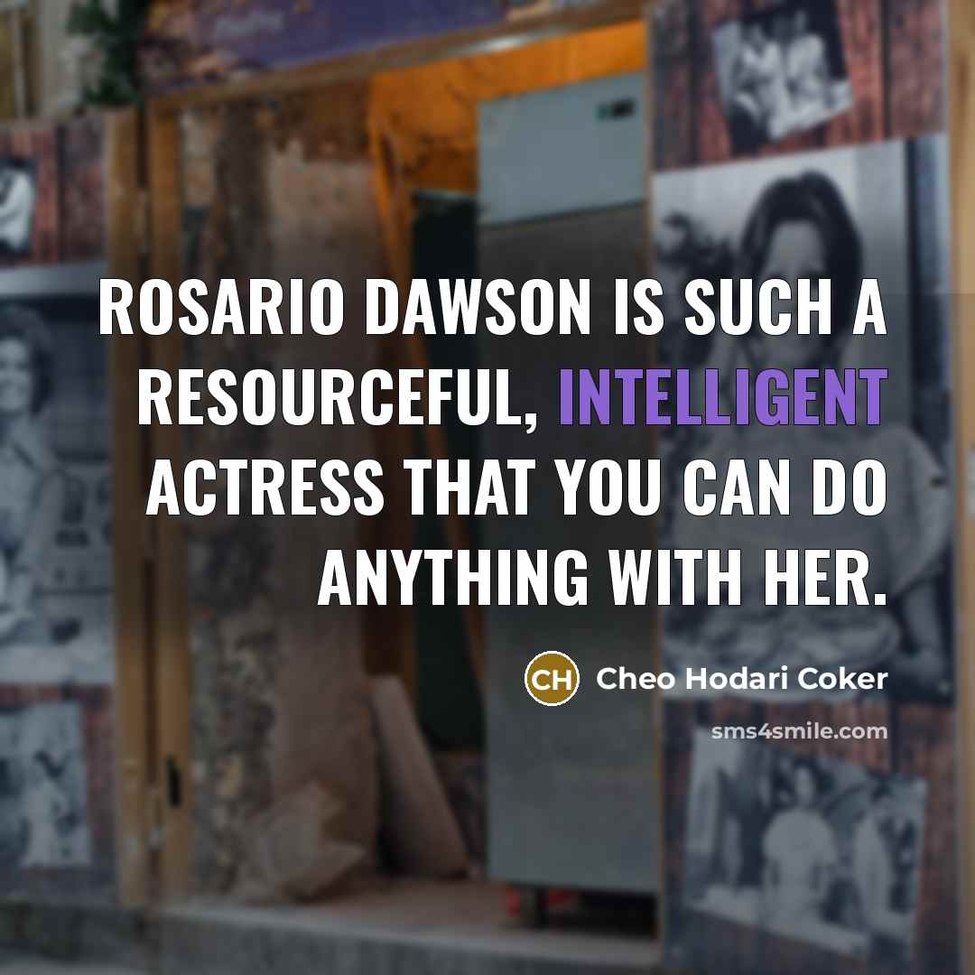 “Rosario Dawson is such a resourceful, intelligent actress that you…” quote by Cheo Hodari Coker