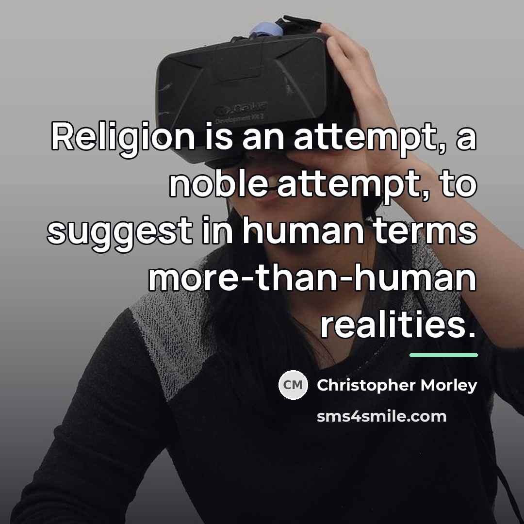 “Religion is an attempt, a noble attempt, to suggest in…” quote by Christopher Morley