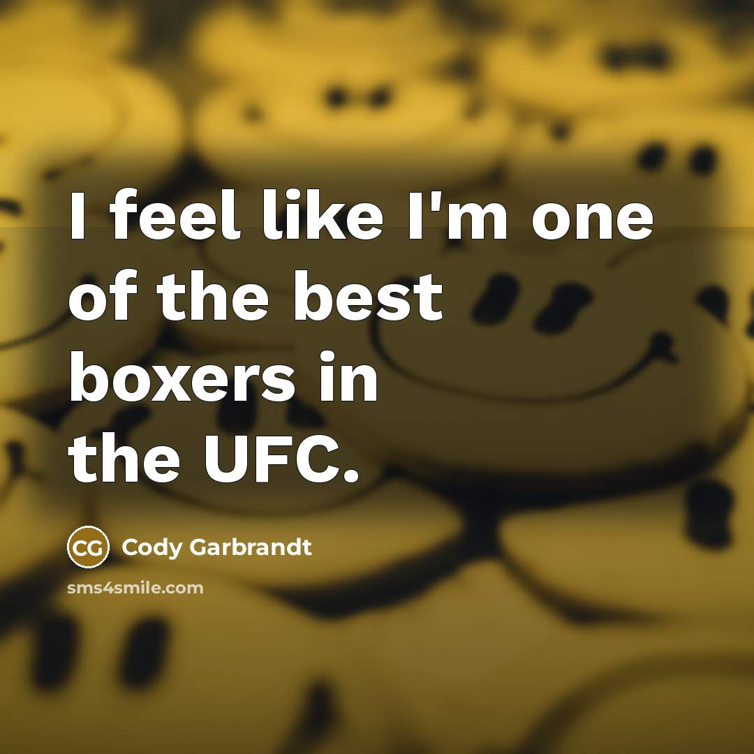 “I feel like I'm one of the best boxers in…” quote by Cody Garbrandt