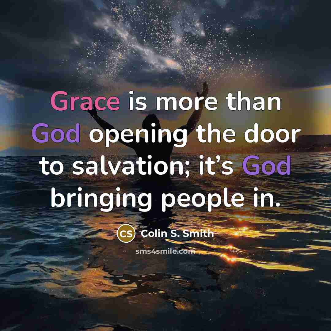 “Grace is more than God opening the door to salvation;…” quote by Colin S. Smith
