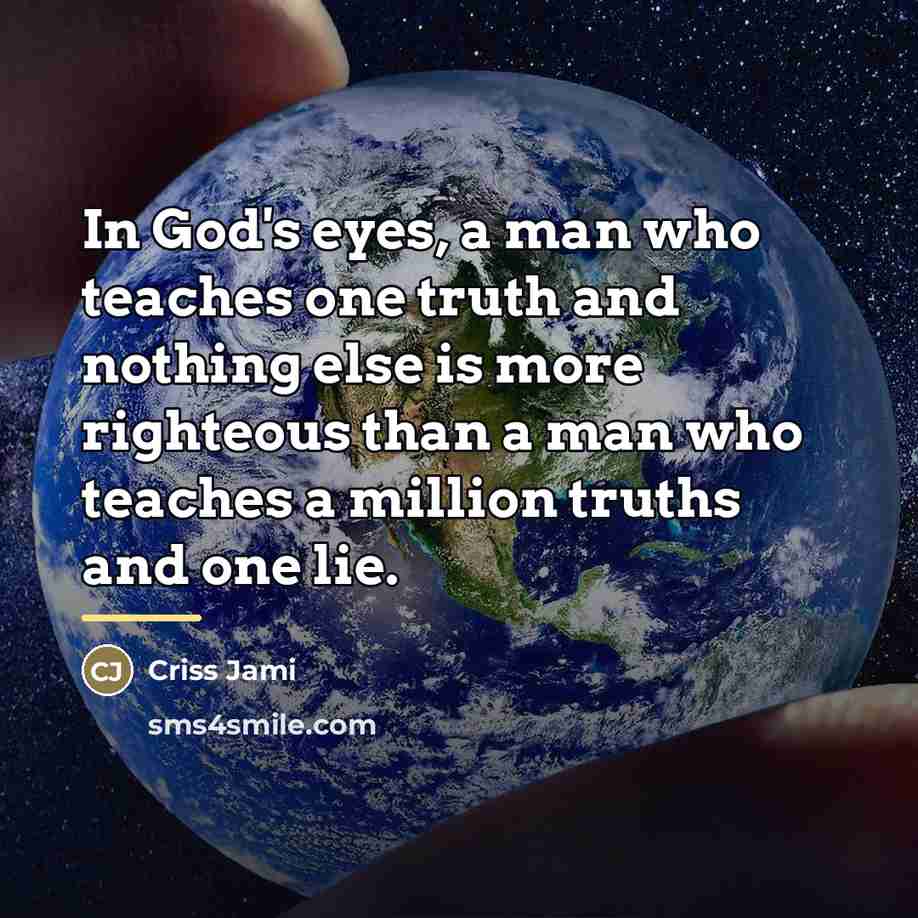 “In God's eyes, a man who teaches one truth and…” quote by Criss Jami