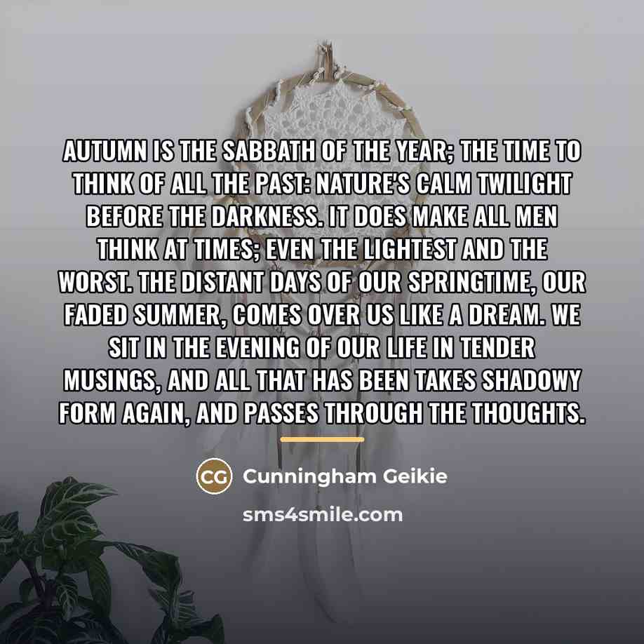 “Autumn is the Sabbath of the year; the time to…” quote by Cunningham Geikie
