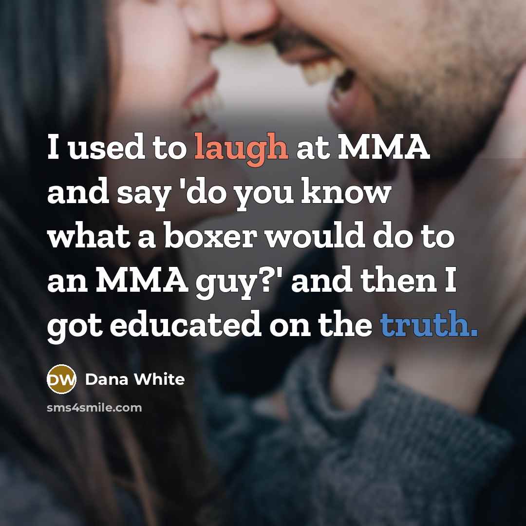“I used to laugh at MMA and say 'do you…” quote by Dana White