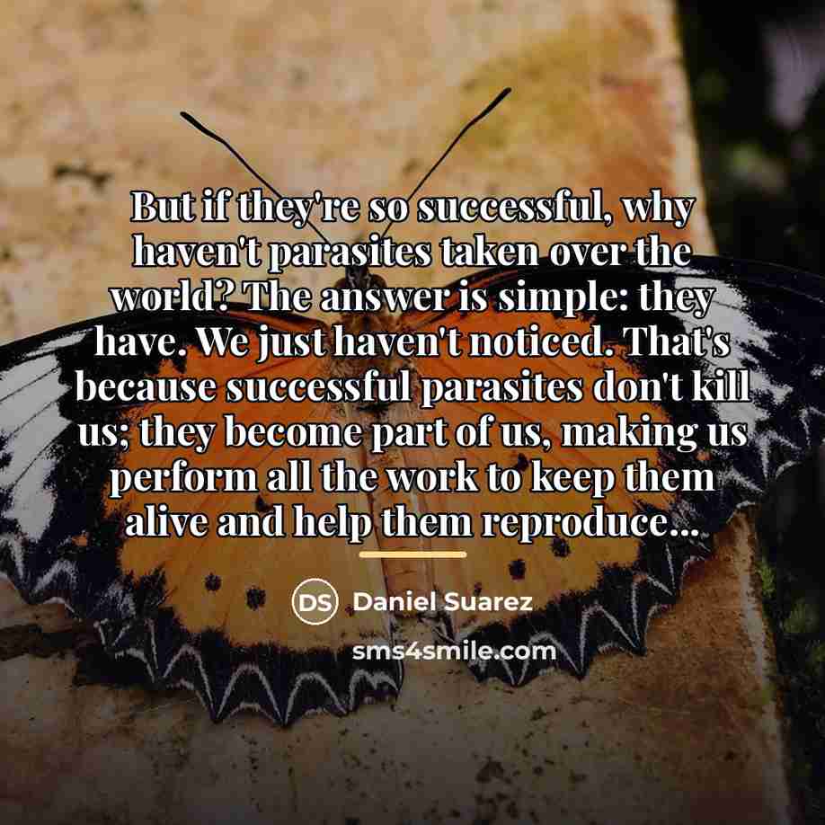 “But if they're so successful, why haven't parasites taken over…” quote by Daniel Suarez