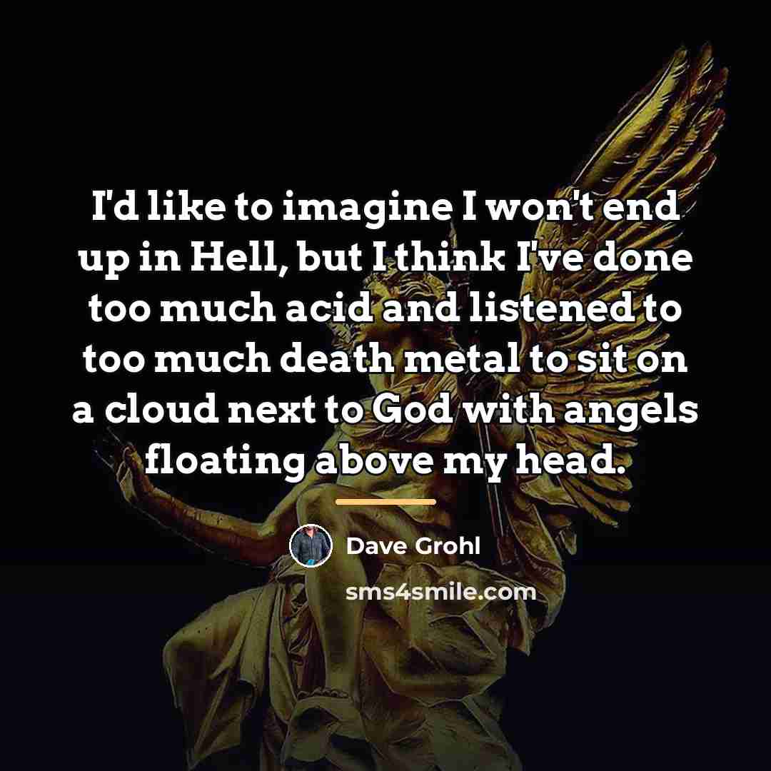 “I'd like to imagine I won't end up in Hell,…” quote by Dave Grohl