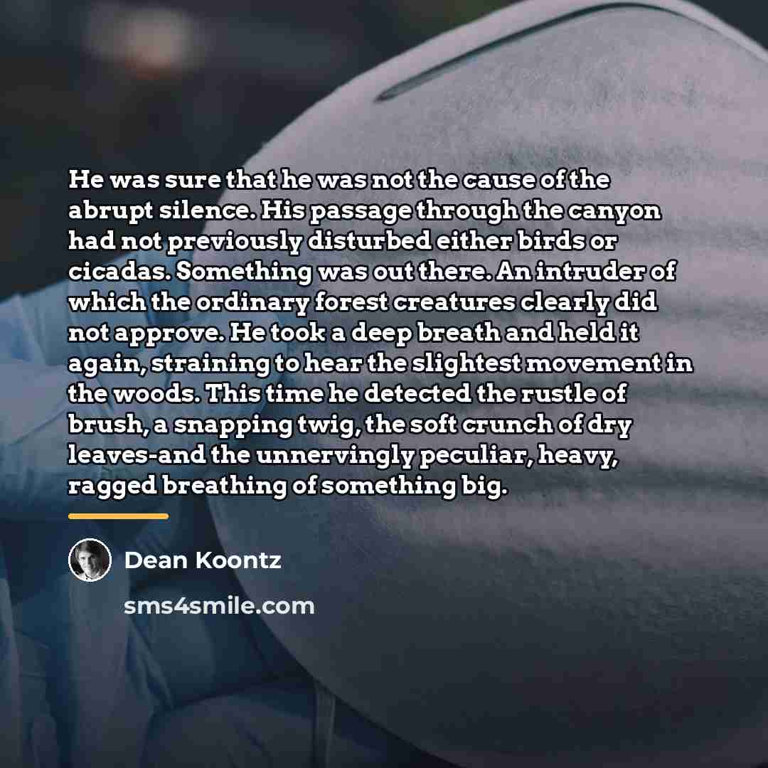 “He was sure that he was not the cause of…” quote by Dean Koontz
