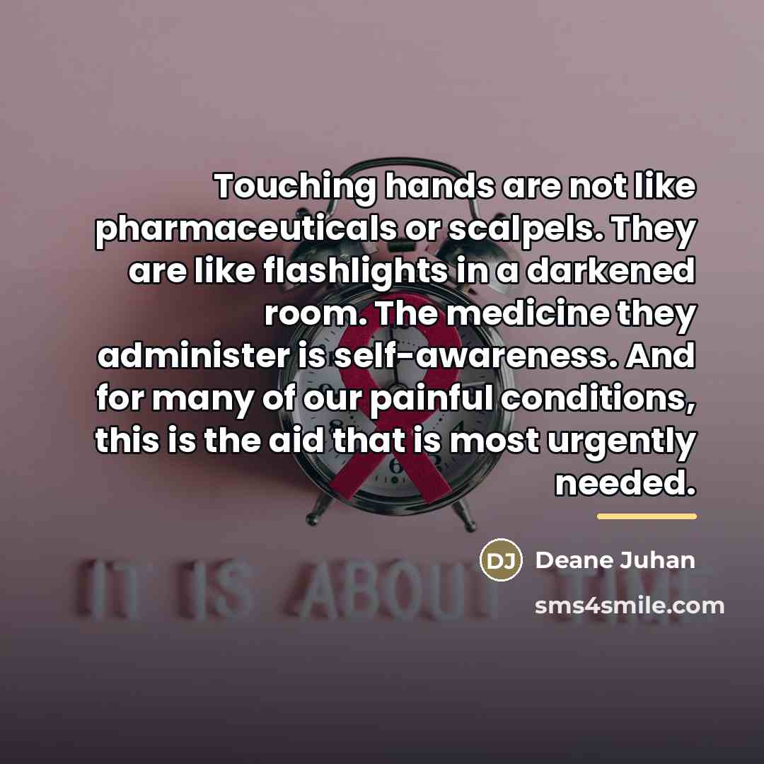 “Touching hands are not like pharmaceuticals or scalpels. They are…” quote by Deane Juhan