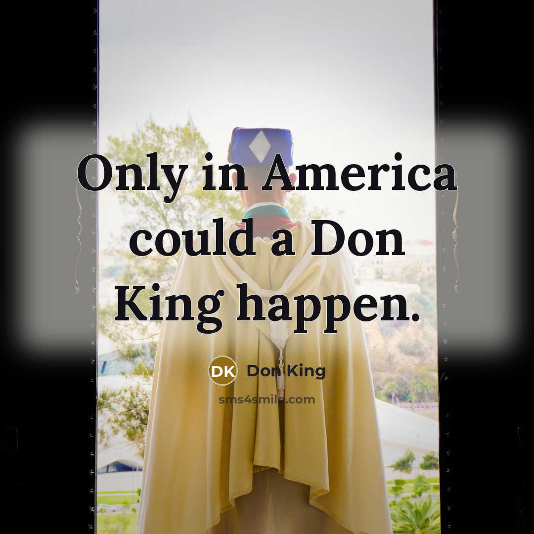 “Only in America could a Don King happen.…” quote by Don King