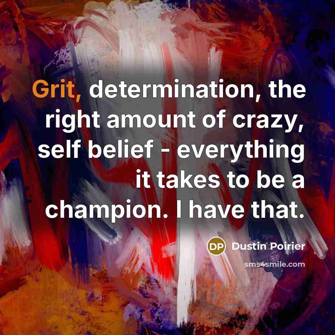 “Grit, determination, the right amount of crazy, self belief -…” quote by Dustin Poirier