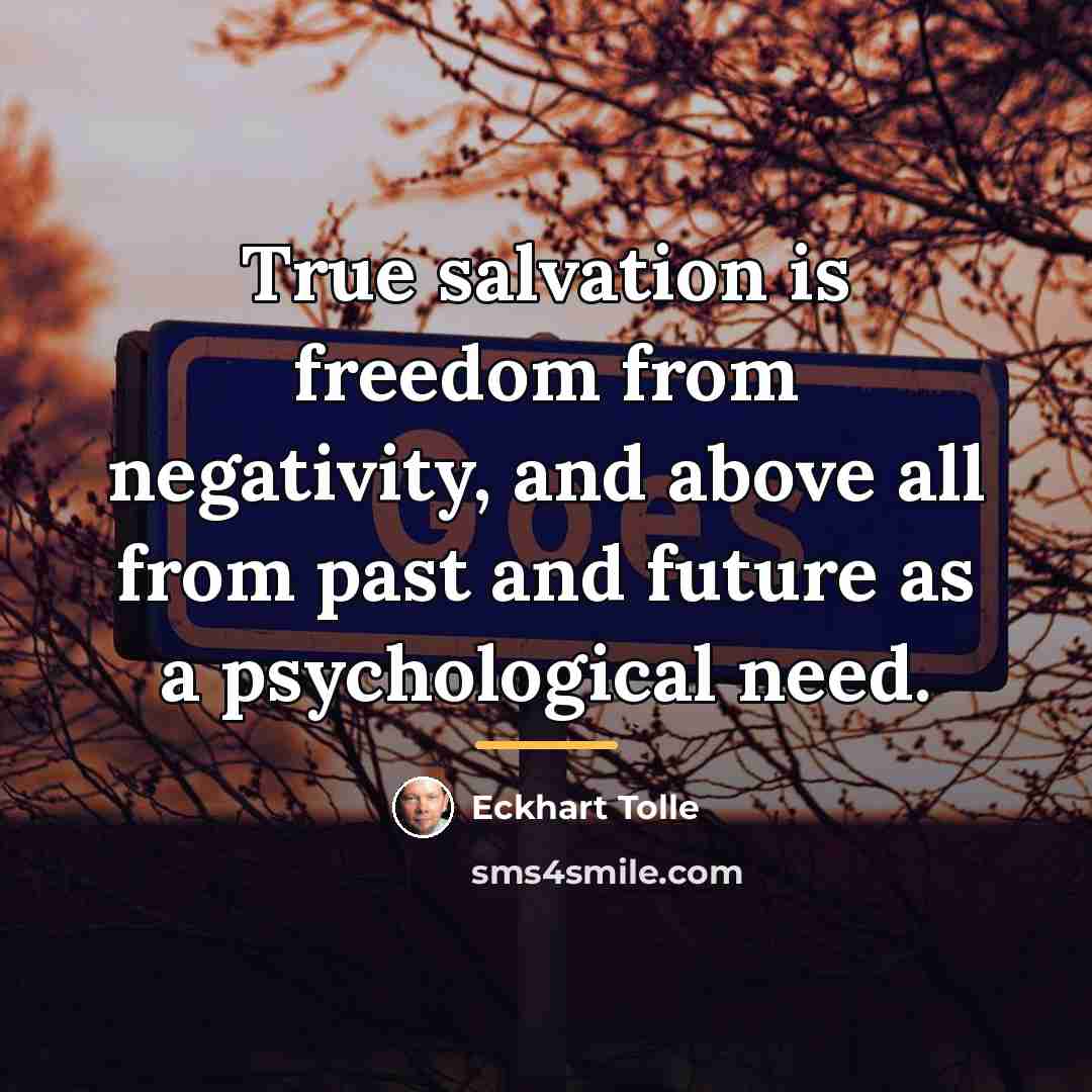 “True salvation is freedom from negativity, and above all from…” quote by Eckhart Tolle