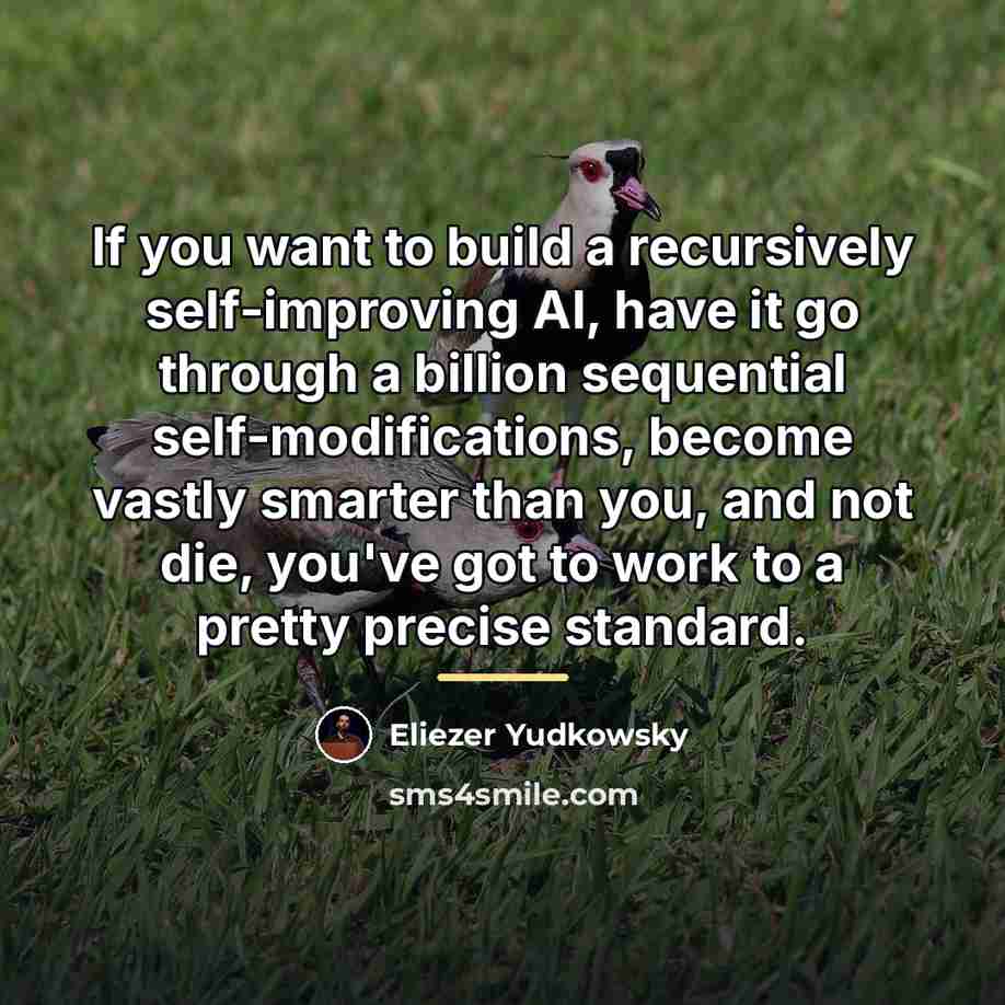“If you want to build a recursively self-improving AI, have…” quote by Eliezer Yudkowsky