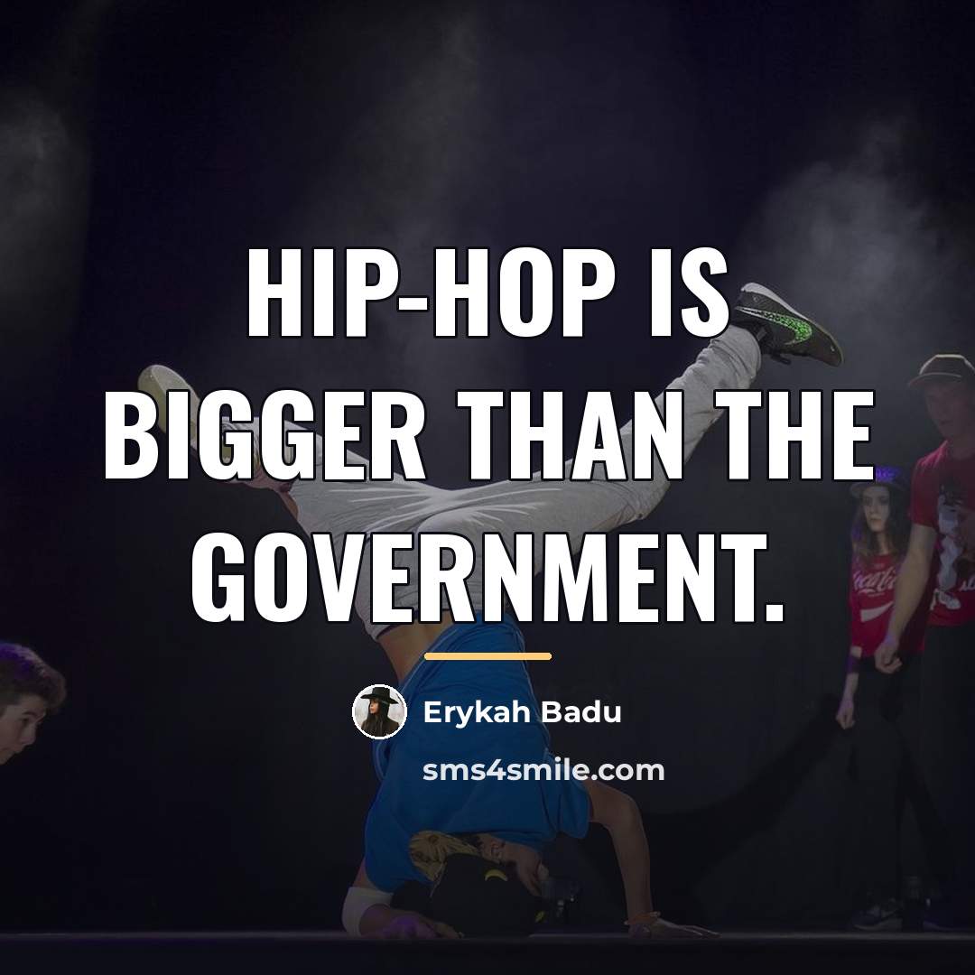 “Hip-Hop is bigger than the government.…” quote by Erykah Badu