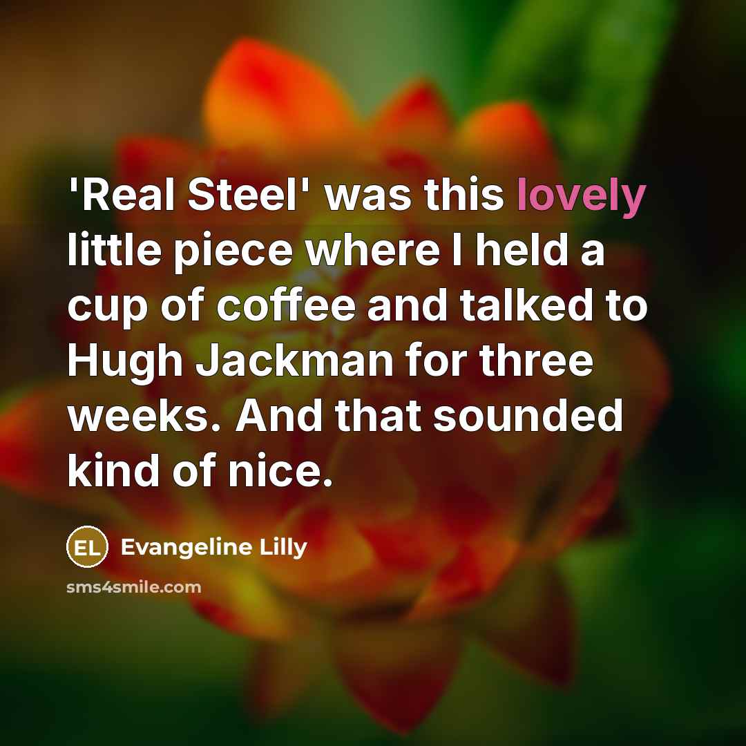 “'Real Steel' was this lovely little piece where I held…” quote by Evangeline Lilly