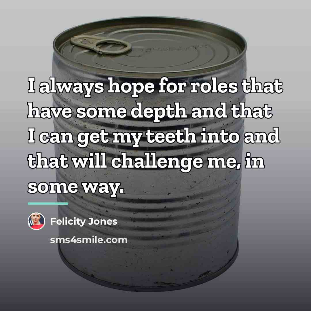 “I always hope for roles that have some depth and…” quote by Felicity Jones
