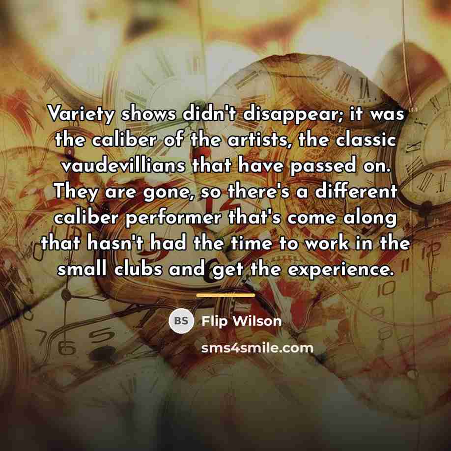 “Variety shows didn't disappear; it was the caliber of the…” quote by Flip Wilson