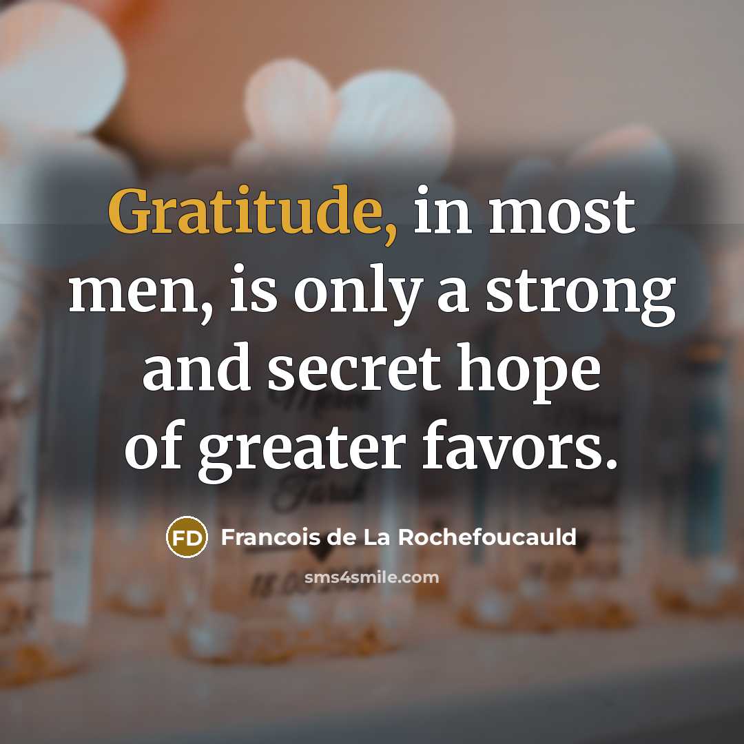 “Gratitude, in most men, is only a strong and secret…” quote by Francois de La Rochefoucauld