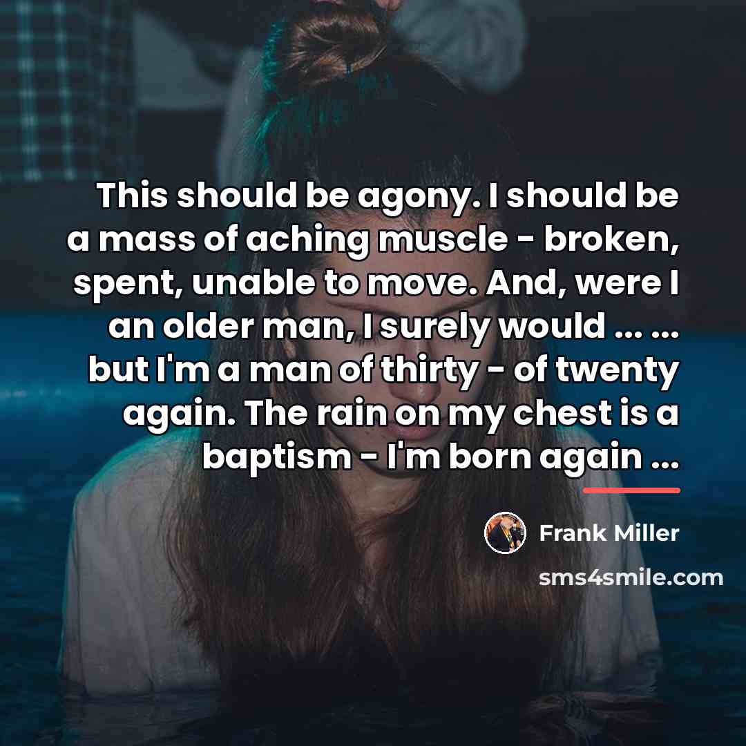 “This should be agony. I should be a mass of…” quote by Frank Miller