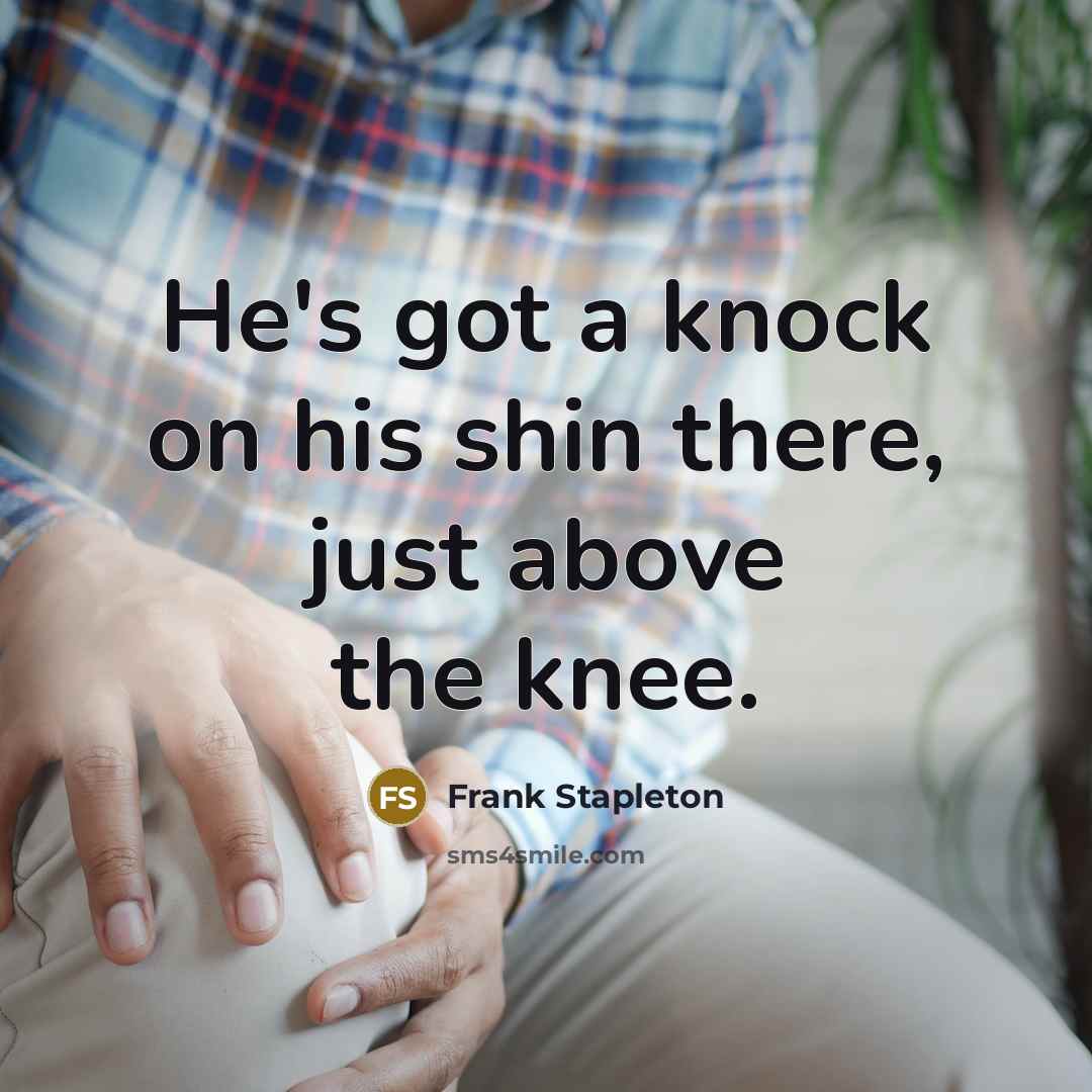 “He's got a knock on his shin there, just above…” quote by Frank Stapleton