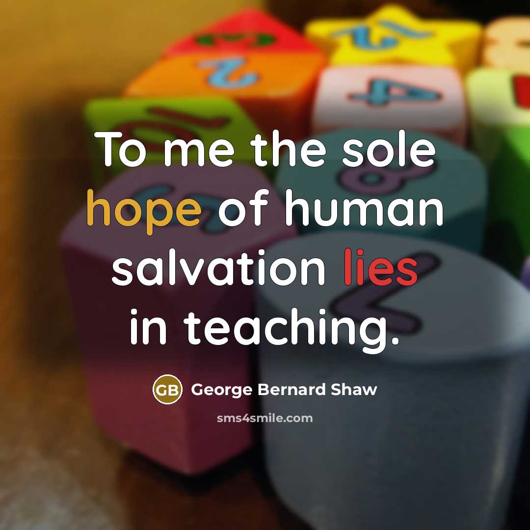 “To me the sole hope of human salvation lies in…” quote by George Bernard Shaw