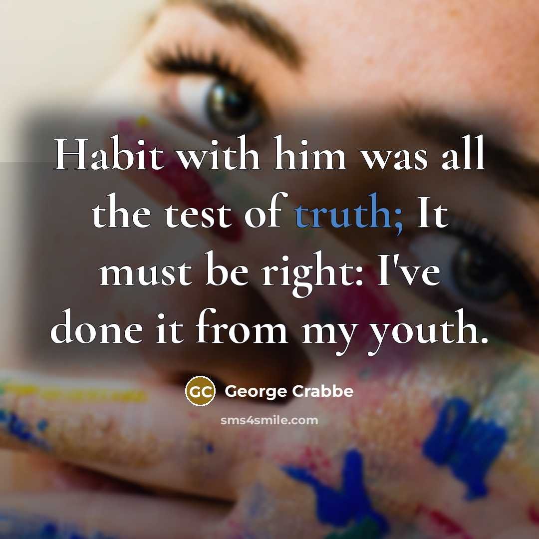 “Habit with him was all the test of truth; It…” quote by George Crabbe