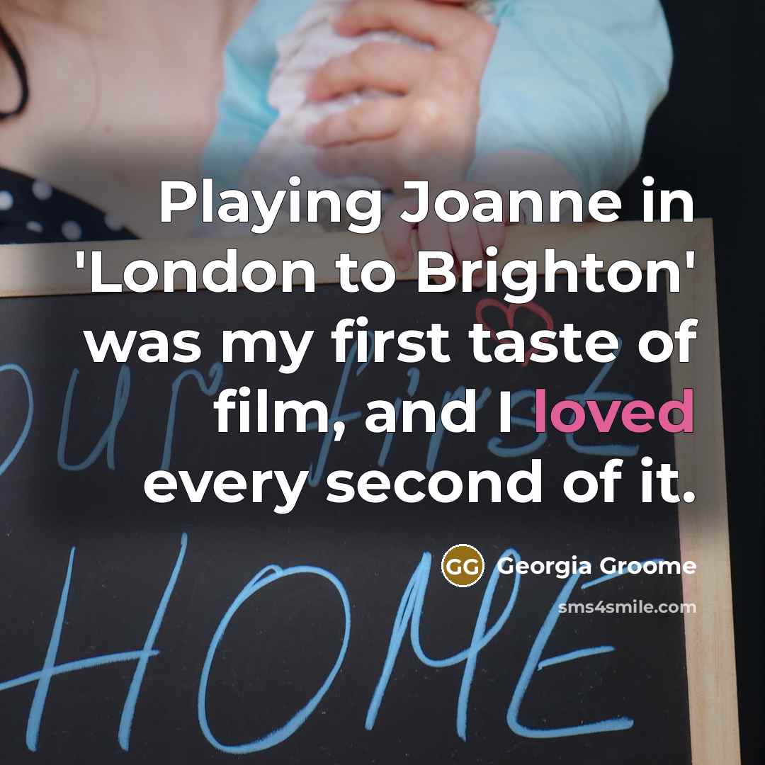 “Playing Joanne in 'London to Brighton' was my first taste…” quote by Georgia Groome