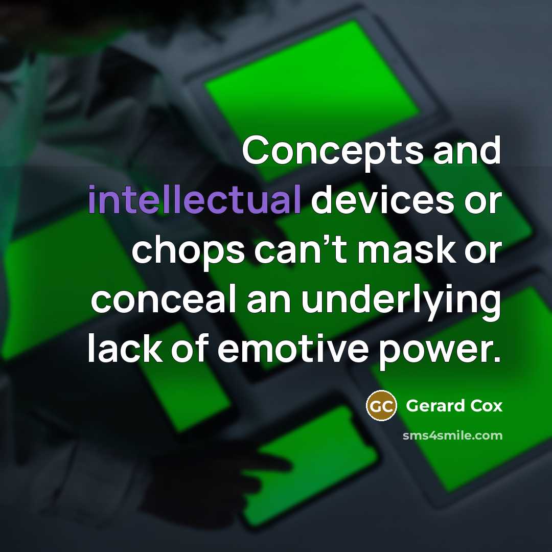 “Concepts and intellectual devices or chops can't mask or conceal…” quote by Gerard Cox