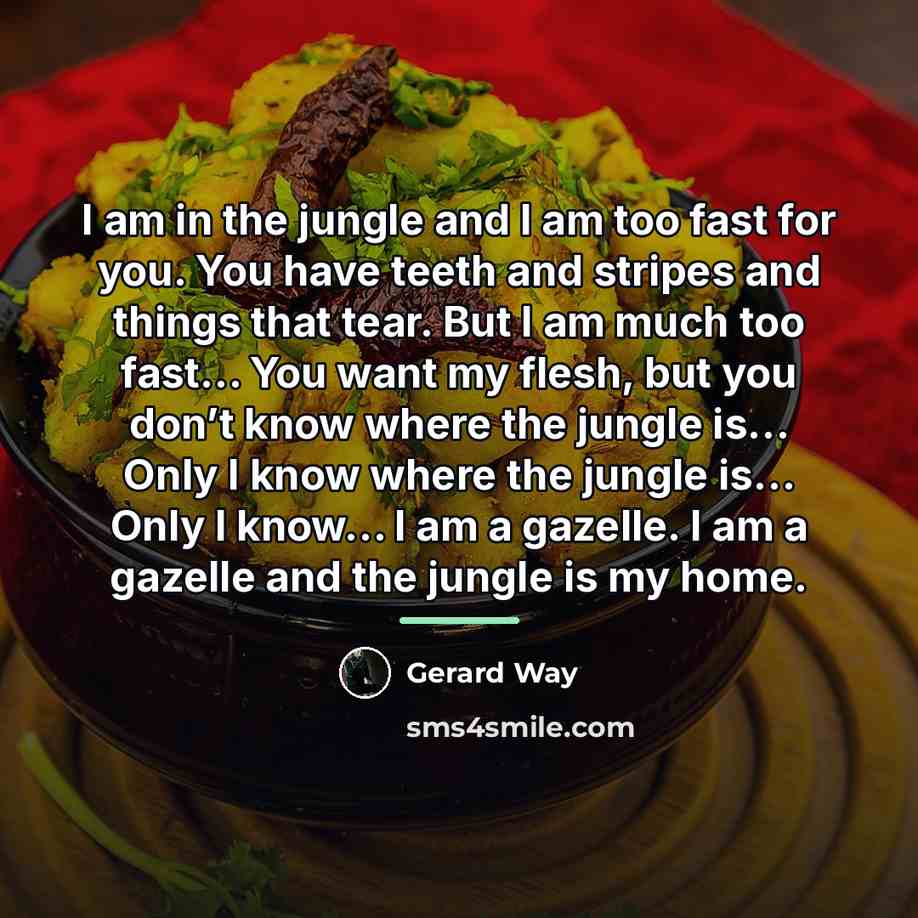 “I am in the jungle and I am too fast…” quote by Gerard Way