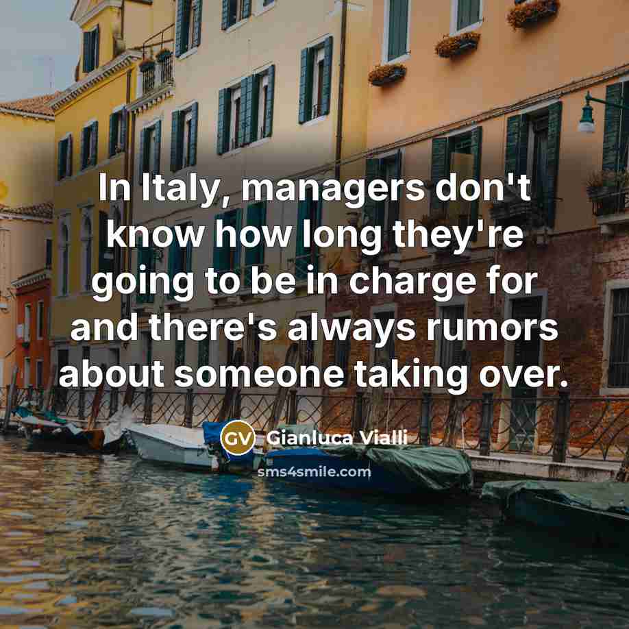 “In Italy, managers don't know how long they're going to…” quote by Gianluca Vialli