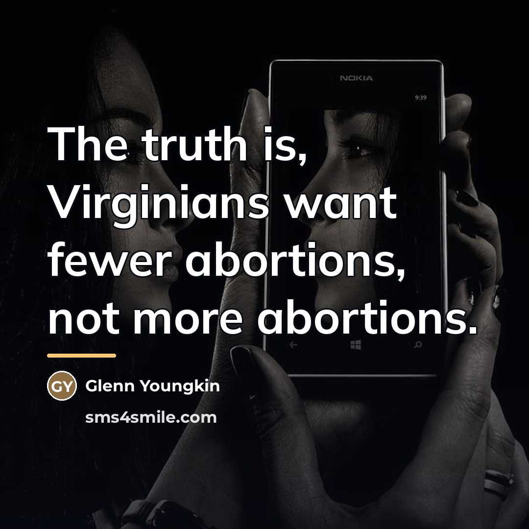“The truth is, Virginians want fewer abortions, not more abortions.…” quote by Glenn Youngkin