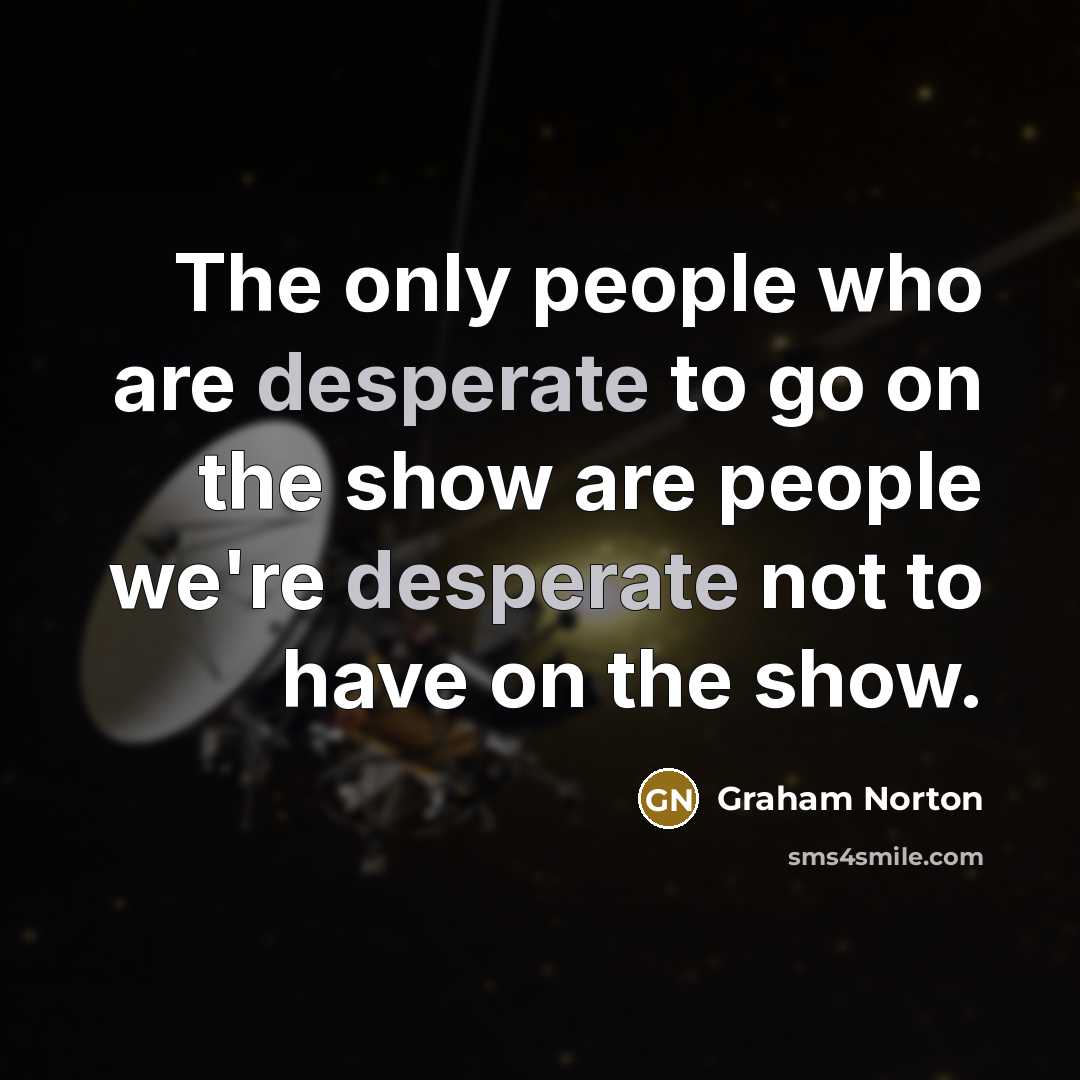 “The only people who are desperate to go on the…” quote by Graham Norton
