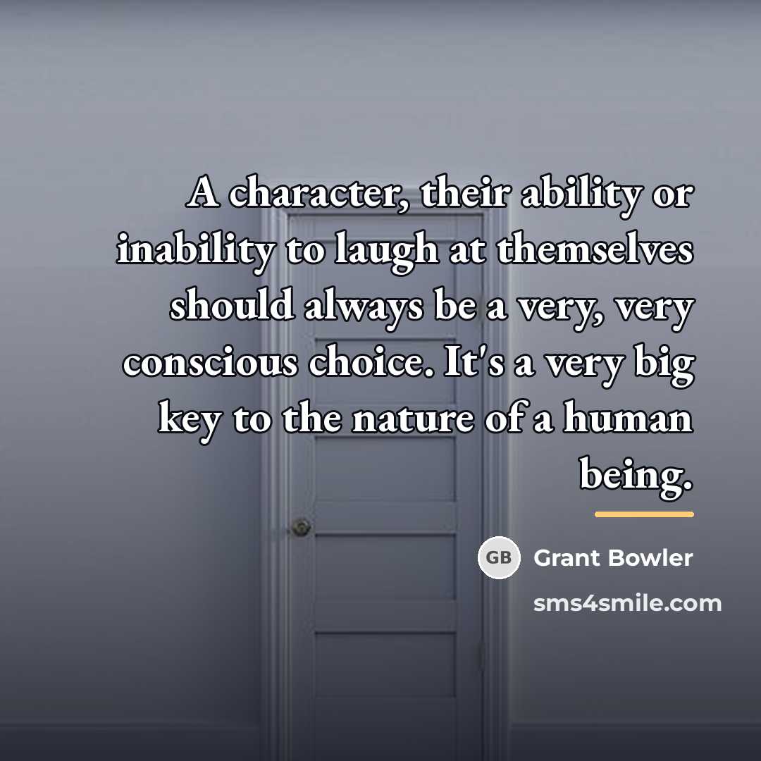 “A character, their ability or inability to laugh at themselves…” quote by Grant Bowler