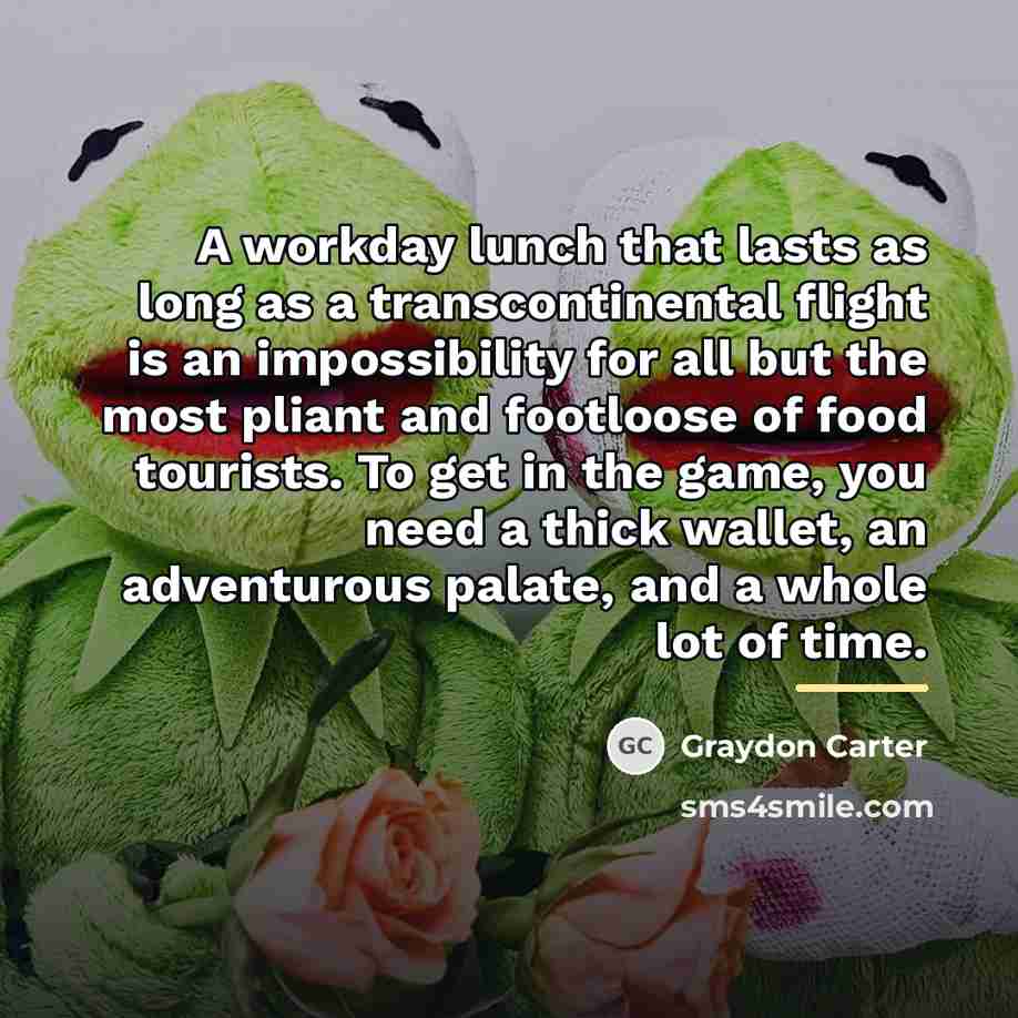 “A workday lunch that lasts as long as a transcontinental…” quote by Graydon Carter