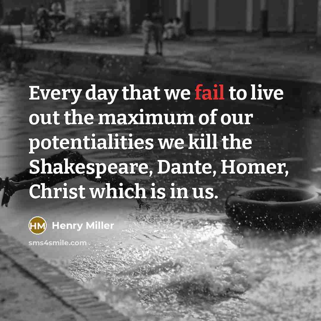 “Every day that we fail to live out the maximum…” quote by Henry Miller