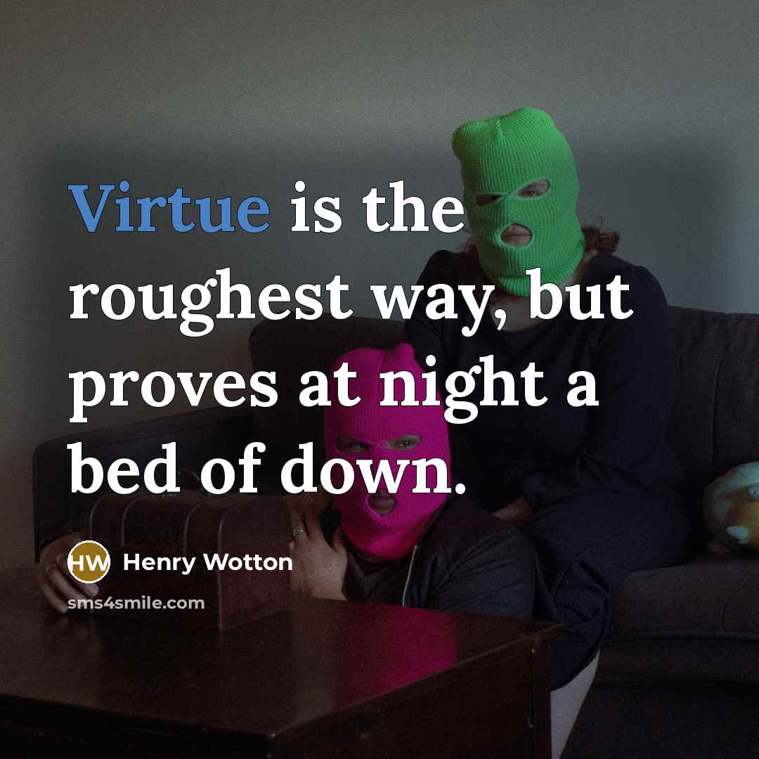 “Virtue is the roughest way, but proves at night a…” quote by Henry Wotton