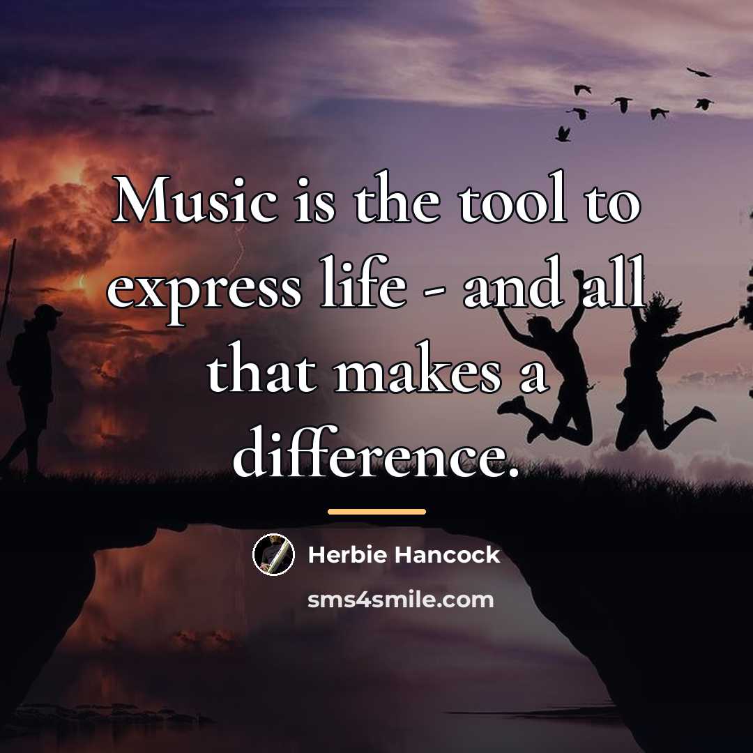 “Music is the tool to express life - and all…” quote by Herbie Hancock