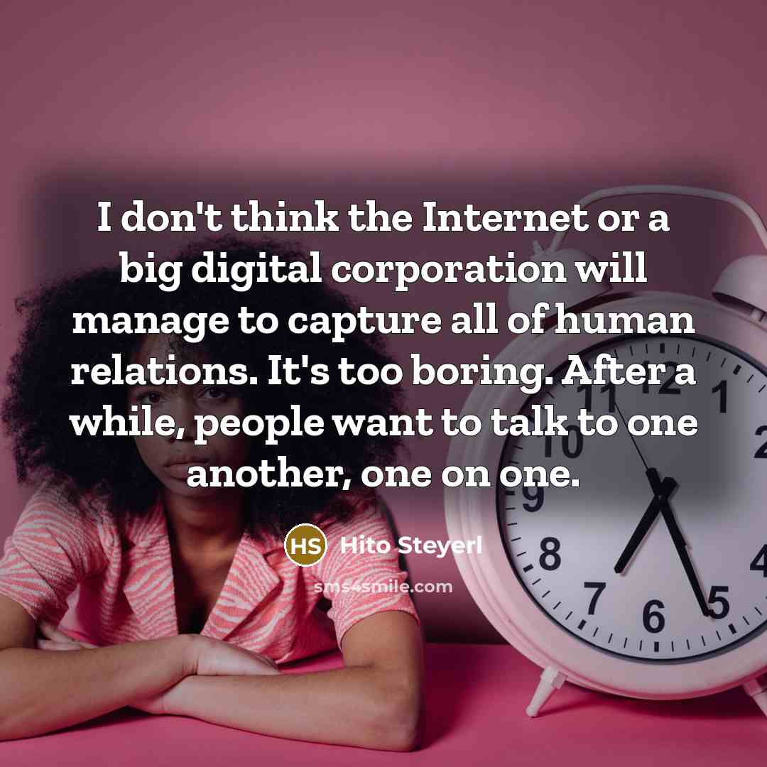 “I don't think the Internet or a big digital corporation…” quote by Hito Steyerl