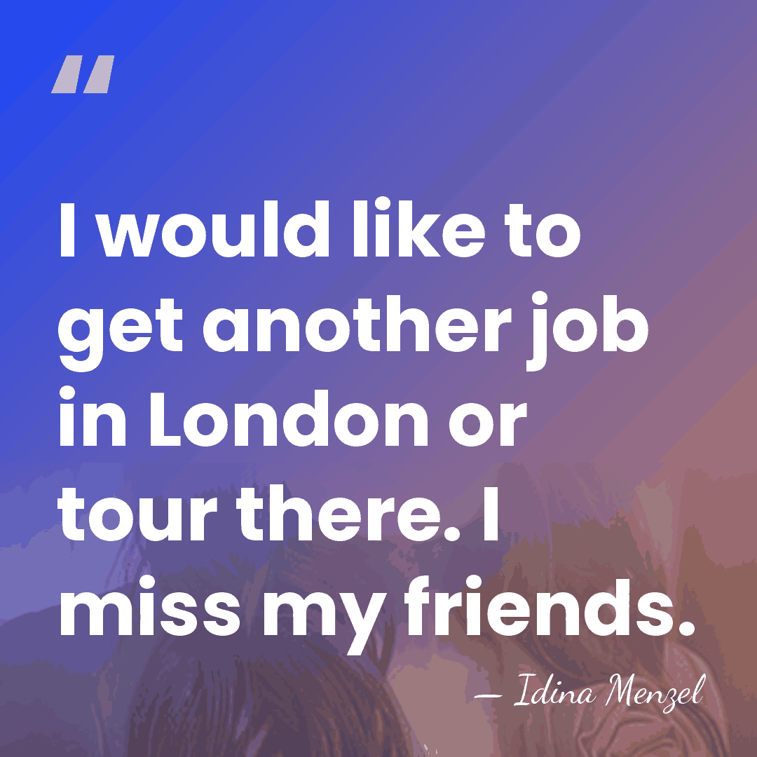 I would like to get another job in London or tour there.&hellip; - Idina Menzel