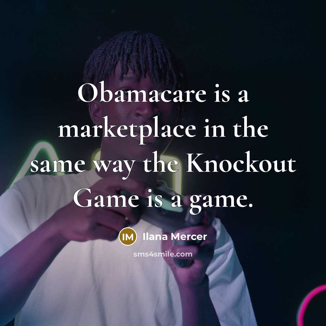 “Obamacare is a marketplace in the same way the Knockout…” quote by Ilana Mercer