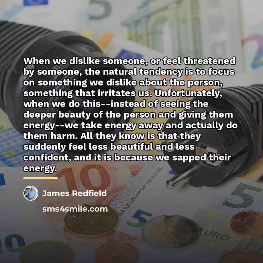 “When we dislike someone, or feel threatened by someone, the…” quote by James Redfield