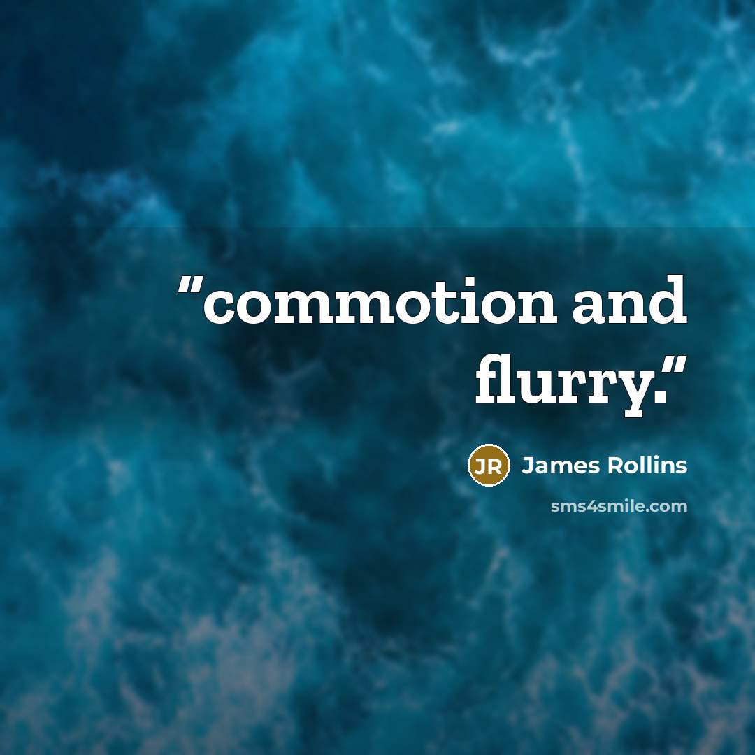 “commotion and flurry.” quote by James Rollins