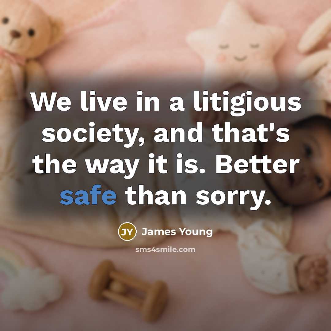 “We live in a litigious society, and that's the way…” quote by James Young