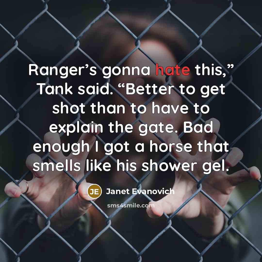 “Ranger’s gonna hate this,” Tank said. “Better to get shot…” quote by Janet Evanovich