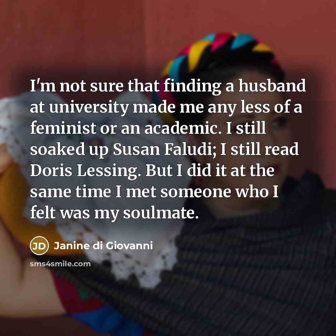 “I'm not sure that finding a husband at university made…” quote by Janine di Giovanni