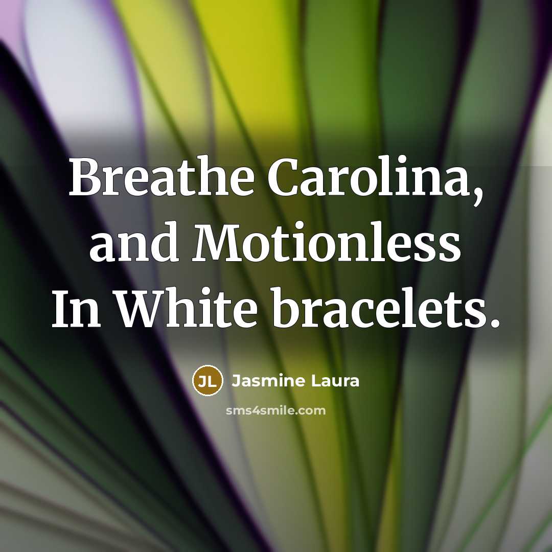 “Breathe Carolina, and Motionless In White bracelets.” quote by Jasmine Laura