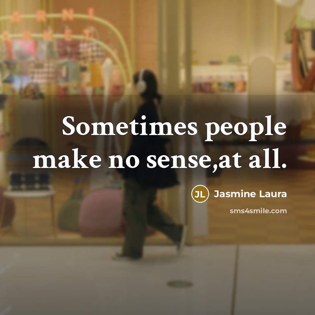 “Sometimes people make no sense,at all.…” quote by Jasmine Laura